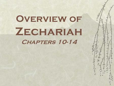 Overview of Zechariah Chapters 10-14. Major Themes  Apocalyptic  Hope, Comfort, and Encouragement  Holiness –Sincere Repentance –Inner Transformation.