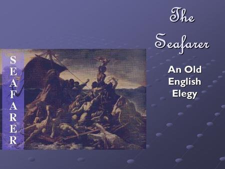 The Seafarer An Old English Elegy.