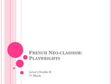 F RENCH N EO - CLASSISM : P LAYWRIGHTS Actor’s Studio II 7 th Block.