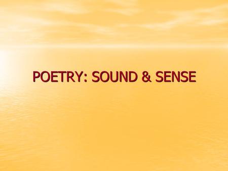 POETRY: SOUND & SENSE.