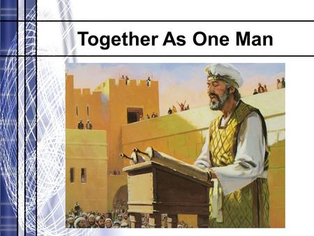 Together As One Man. The Assembly “Now all the people gathered together as one man in the open square that was in front of the Water Gate; and they told.