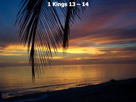 1 Kings 13 – 14.