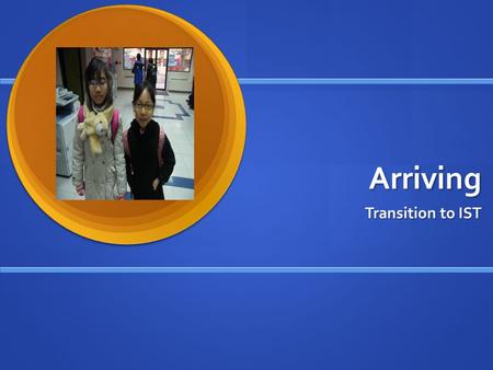 Arriving Transition to IST. Adjustment Curve What is culture shock and cultural adjustment? There are 9 stages of cultural adjustment. Most people manage.