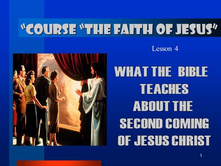 1 “COURSE “THE FAITH OF JESUS” Lesson 4. 2... about the Second Coming JESUS PROMISE TO COME BACK. 1. What a wonderful promise made Jesus? John 14:1 ‑