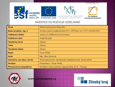 Www.zlinskedumy.cz ŠkolaStřední průmyslová škola Zlín Název projektu, reg. č.Inovace výuky prostřednictvím ICT v SPŠ Zlín, CZ.1.07/1.5.00/34.0333 Vzdělávací.