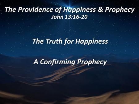 The Providence of Happiness & Prophecy John 13:16-20