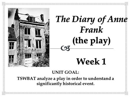 The Diary of Anne Frank (the play) Week 1