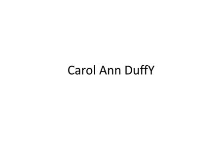 Carol Ann DuffY.