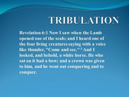 Revelation 6:1 Now I saw when the Lamb opened one of the seals; and I heard one of the four living creatures saying with a voice like thunder, Come and.