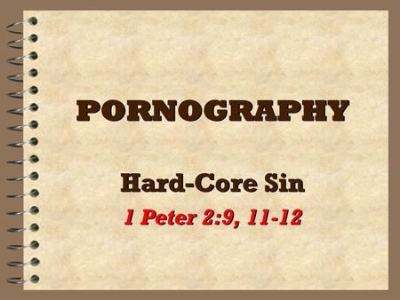 PORNOGRAPHY Hard-Core Sin 1 Peter 2:9, 11-12 Hard-Core Sin 1 Peter 2:9, 11-12.