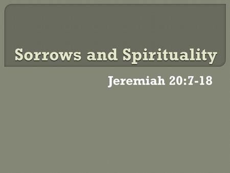 Jeremiah 20:7-18. As followers of God, we have permission to Grieve.