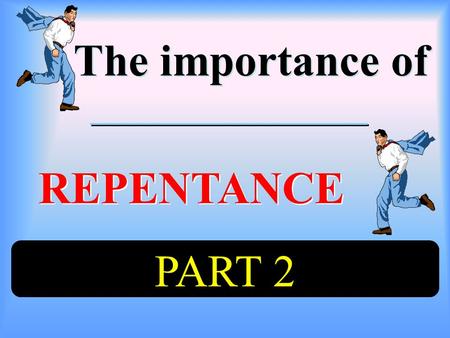 The importance of The importance of REPENTANCE REPENTANCE PART 2.