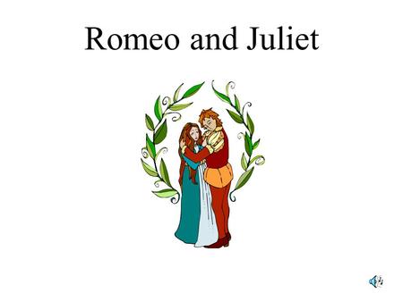 Romeo and Juliet ARCHAIC LANGUAGE Woo Date, court, win one’s heart.