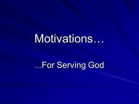 Motivations… … For Serving God. Two General Motivations! 1. Fear Of Punishment 2. Hope Of Reward 3. Both Of The Above.