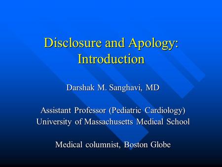 Disclosure and Apology: Introduction Darshak M. Sanghavi, MD Assistant Professor (Pediatric Cardiology) University of Massachusetts Medical School Medical.