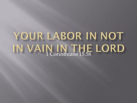 1 Corinthians 15.58.  One more coat – painters see Mitch  Abr lgd now avb:  Abbreviations legend: v. = verse; ch. = chapter; cp. = compare; eg. = example;