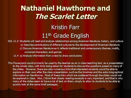 Nathaniel Hawthorne and The Scarlet Letter Kristin Farr 11 th Grade English SOL 11.3: Students will read and analyze relationships among American literature,