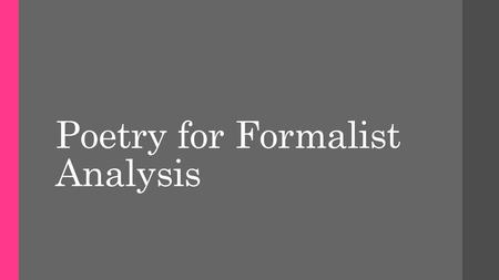 Poetry for Formalist Analysis. L (a le af fa ll s) one l iness.