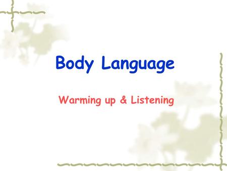 Body Language Warming up & Listening What kinds of emotions/feelings of human beings can you think of ? emotion happy sad angryconfused tired puzzled.