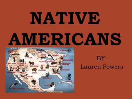 NATIVE AMERICANS BY: Lauren Powers.