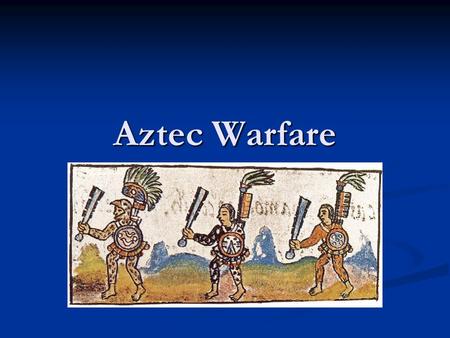 Aztec Warfare. The Aztecs were a powerful war society. The Aztecs were a powerful war society. From the moment in which you were born, you were a potential.