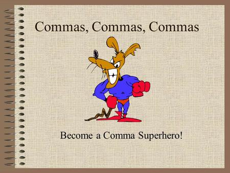 Become a Comma Superhero!