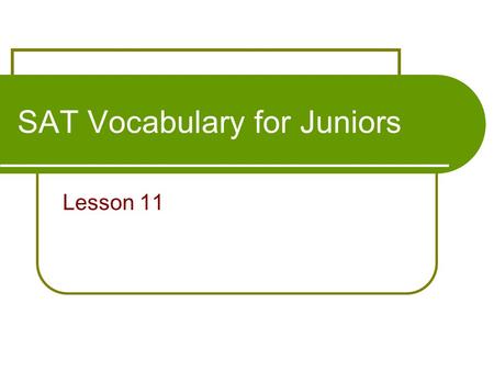 SAT Vocabulary for Juniors Lesson 11. #1 Elixir: n. a supposed remedy for all ailments syn: medicine; panacea Everyone wants to drink the elixir from.