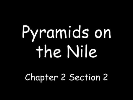 Pyramids on the Nile Chapter 2 Section 2.