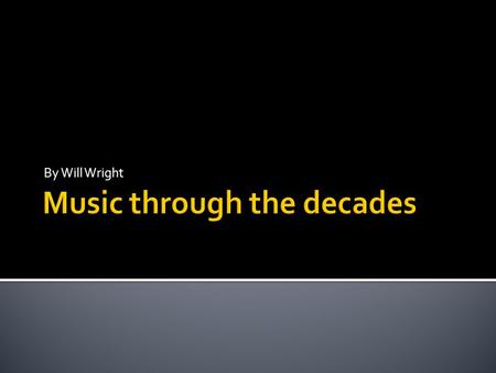 By Will Wright. - Second world war influenced music across Britain. - The war influenced fast and often frantic music. From this dances such as the boogie-woogie.