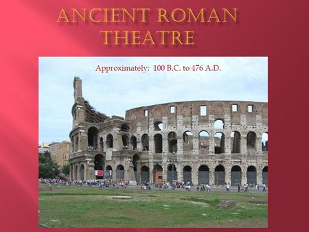 Approximately: 100 B.C. to 476 A.D..  Greeks  Etruscans  Oscans  The two major influences were the Greeks and the Etruscans.