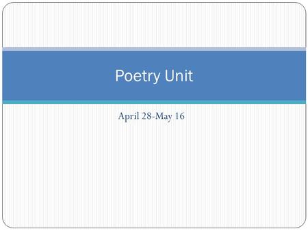 April 28-May 16 Poetry Unit. Monday, April 28, 2014 Welcome Back Practice Prior Skills Learning Goals Review graded “Charles” exam on junoed.com. lackadaisical.