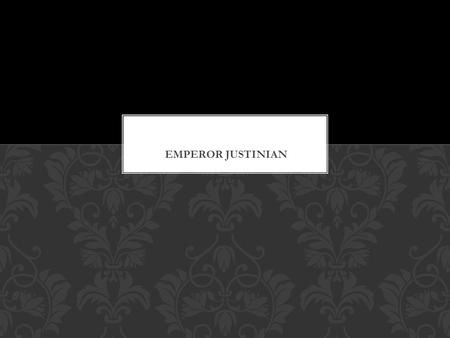 Emperor Justinian.