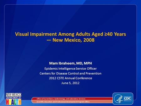 Mam Ibraheem, MD, MPH Epidemic Intelligence Service Officer Centers for Disease Control and Prevention 2012 CSTE Annual Conference June 5, 2012 Visual.