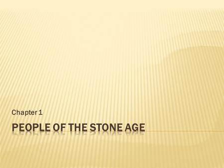 Chapter 1.  A. Most of the earliest people united in clans.  groups of related famalies brought together for a common purpose.  1. Members of a clan.