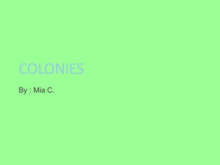 COLONIES By : Mia C. Founding Fathers John Adams Second president of The United States. Benjamin Franklin Inventor. John Jay 2 nd Governor of New York.