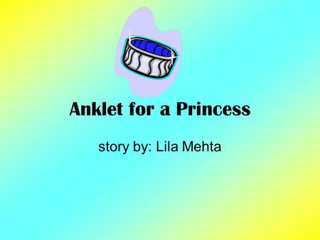 Anklet for a Princess story by: Lila Mehta.