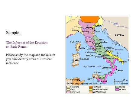 Sample: The Influence of the Etruscans on Early Rome. Please study the map and make sure you can identify areas of Etruscan influence.