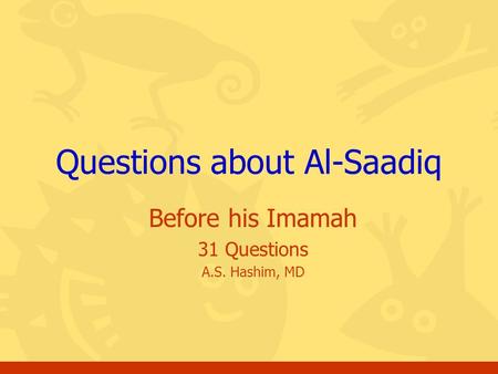 Before his Imamah 31 Questions A.S. Hashim, MD Questions about Al-Saadiq.