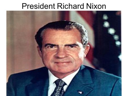 President Richard Nixon. Gerald R. Ford 1974-1977 John F. Kennedy 1961-1963 Richard M. Nixon 1969-1974 Lyndon B. Johnson 1963-1969.