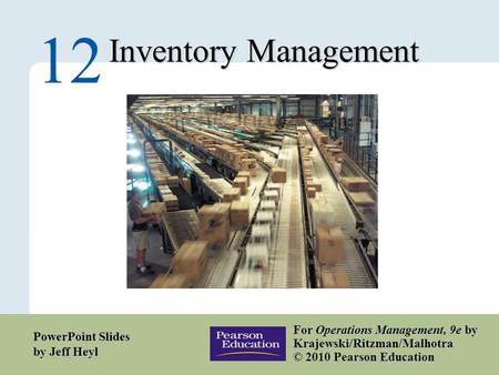 12 – 1 Copyright © 2010 Pearson Education, Inc. Publishing as Prentice Hall. Inventory Management 12 For Operations Management, 9e by Krajewski/Ritzman/Malhotra.