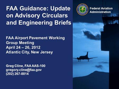 Federal Aviation Administration 0 FAA Guidance: Update on Advisory Circulars and Engineering Briefs FAA Airport Pavement Working Group Meeting April 24.