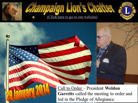 (Click here to go to our website) Call to Order – President Weldon Garrelts called the meeting to order and led in the Pledge of Allegiance.