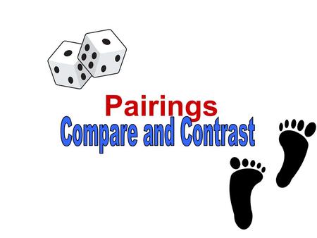 Pairings. COMPARISON--CONTRAST Helps us see similarities despite differences and differences despite similarities.