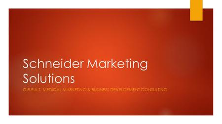 Schneider Marketing Solutions G.R.E.A.T. MEDICAL MARKETING & BUSINESS DEVELOPMENT CONSULTING.