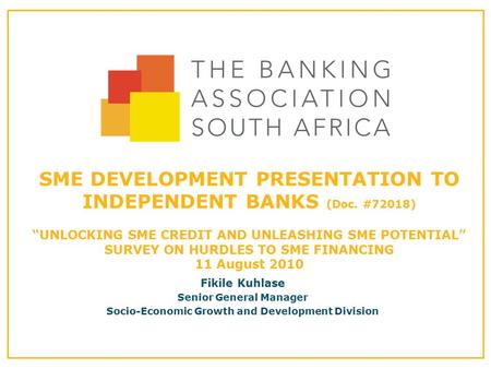 SME DEVELOPMENT PRESENTATION TO INDEPENDENT BANKS (Doc. #72018) “UNLOCKING SME CREDIT AND UNLEASHING SME POTENTIAL” SURVEY ON HURDLES TO SME FINANCING.