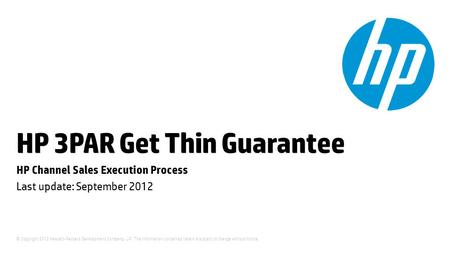 © Copyright 2012 Hewlett-Packard Development Company, L.P. The information contained herein is subject to change without notice. HP 3PAR Get Thin Guarantee.