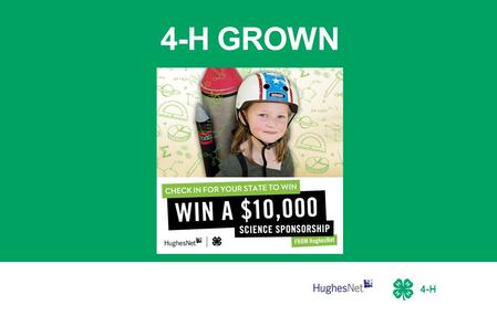 4-H 4-H GROWN. 4-H About This Toolkit This turnkey guide has all the resources you need to promote 4-H GROWN and potentially win a $10K sponsorship for.