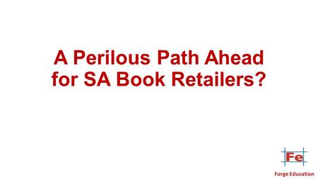 A Perilous Path Ahead for SA Book Retailers? Forge Education.