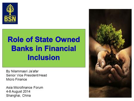 By Nilammasri Ja’afar Senior Vice President/Head Micro Finance Asia Microfinance Forum 4-8 August 2014 Shanghai, China.