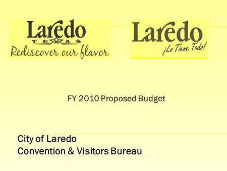 FY 2010 Proposed Budget City of Laredo Convention & Visitors Bureau.